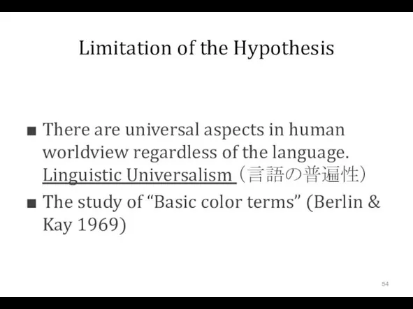 Limitation of the Hypothesis There are universal aspects in human
