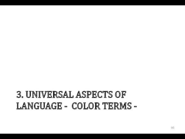 3. UNIVERSAL ASPECTS OF LANGUAGE - COLOR TERMS -