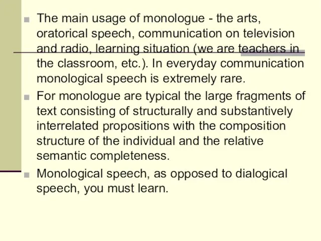 The main usage of monologue - the arts, oratorical speech,