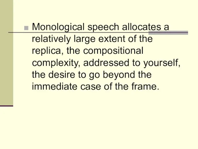 Monological speech allocates a relatively large extent of the replica,