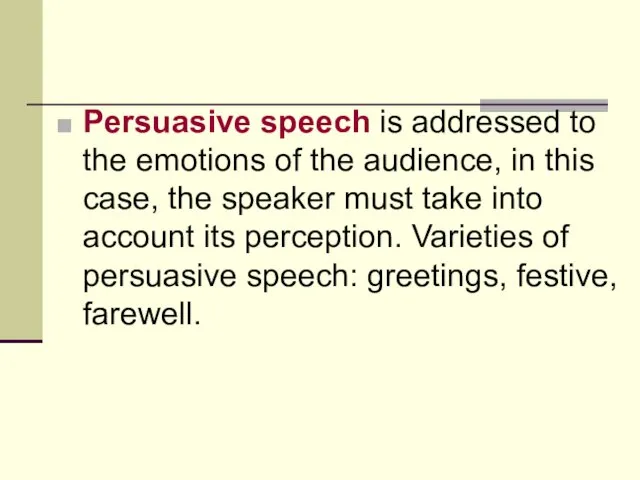 Persuasive speech is addressed to the emotions of the audience,