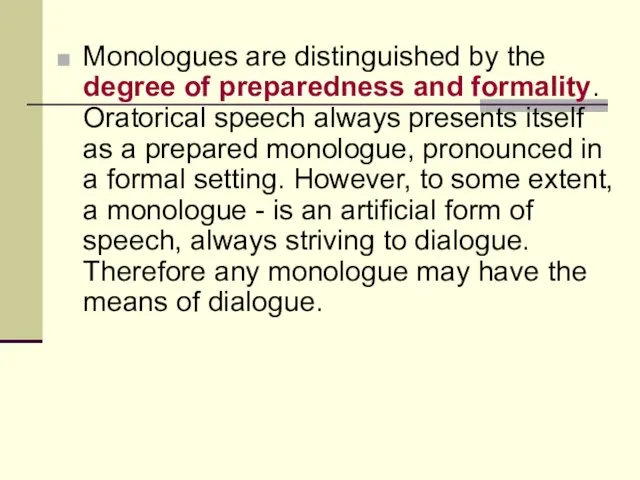 Monologues are distinguished by the degree of preparedness and formality.