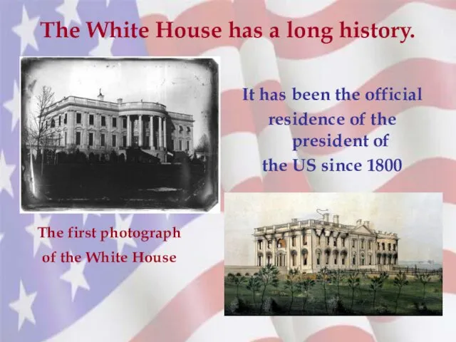 The White House has a long history. The first photograph