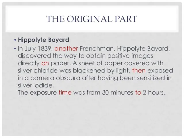 THE ORIGINAL PART Hippolyte Bayard In July 1839, another Frenchman,