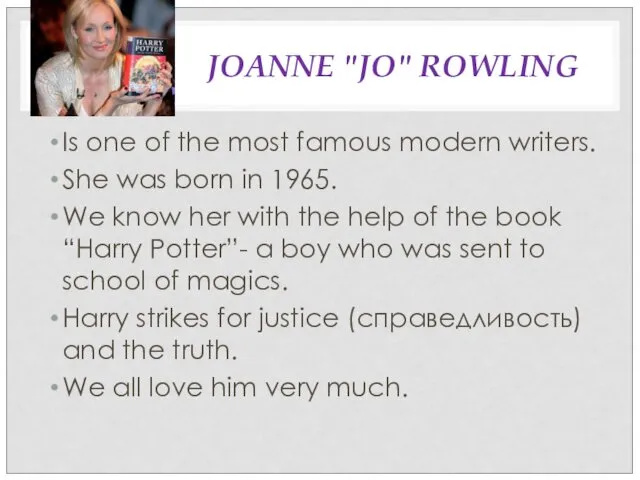 JOANNE "JO" ROWLING Is one of the most famous modern