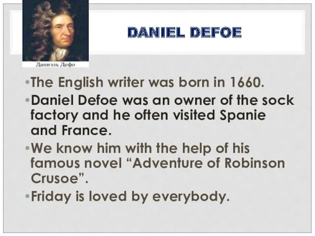 DANIEL DEFOE The English writer was born in 1660. Daniel