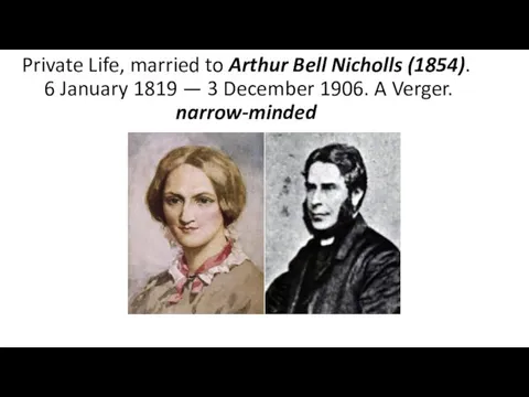 Private Life, married to Arthur Bell Nicholls (1854). 6 January 1819 — 3