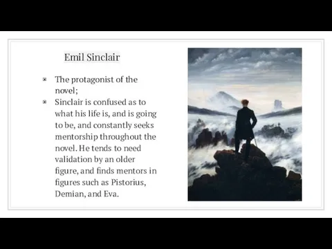 Emil Sinclair The protagonist of the novel; Sinclair is confused