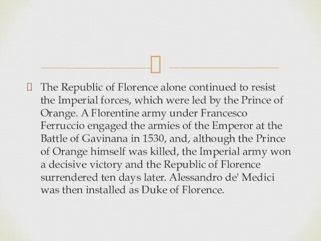 The Republic of Florence alone continued to resist the Imperial