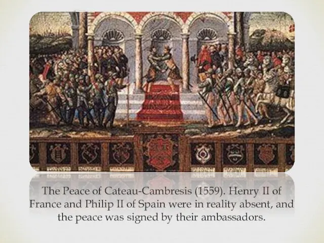 The Peace of Cateau-Cambresis (1559). Henry II of France and