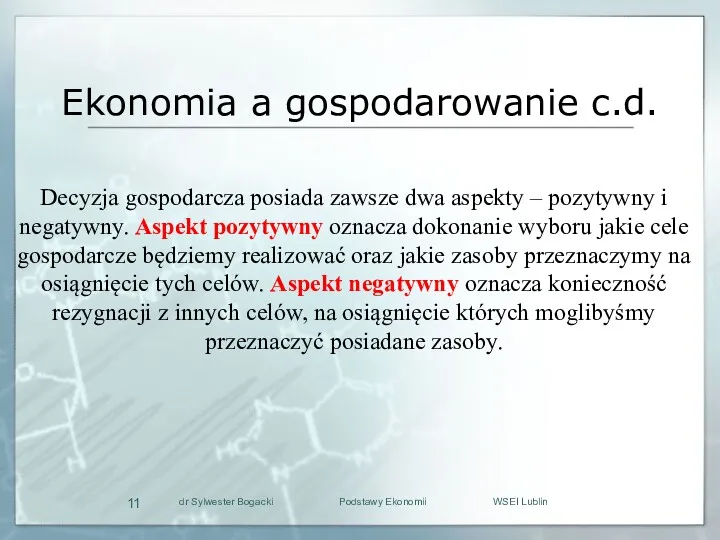 Ekonomia a gospodarowanie c.d. Decyzja gospodarcza posiada zawsze dwa aspekty