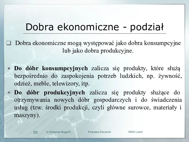 Dobra ekonomiczne - podział Dobra ekonomiczne mogą występować jako dobra