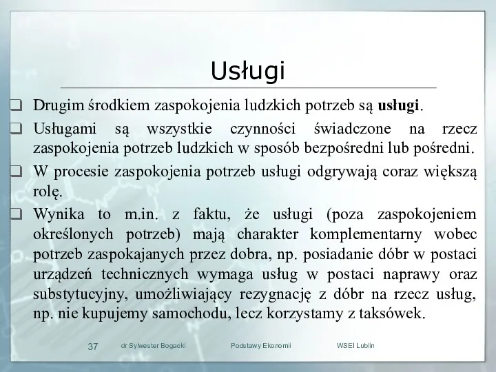 Usługi Drugim środkiem zaspokojenia ludzkich potrzeb są usługi. Usługami są