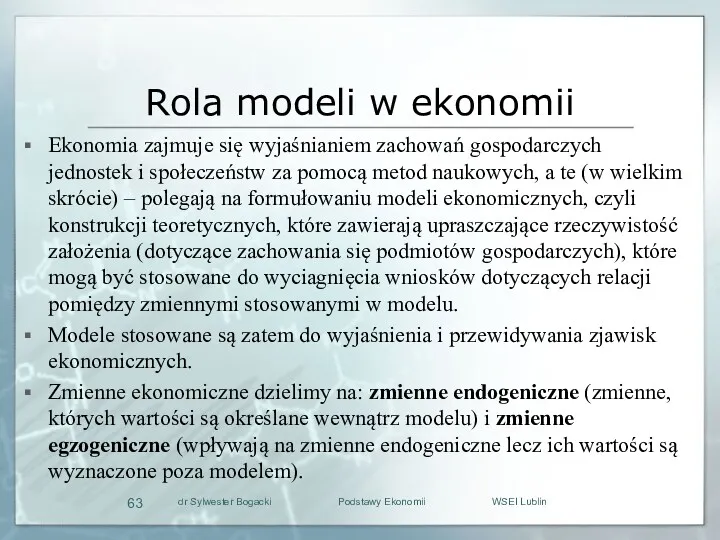 Rola modeli w ekonomii Ekonomia zajmuje się wyjaśnianiem zachowań gospodarczych