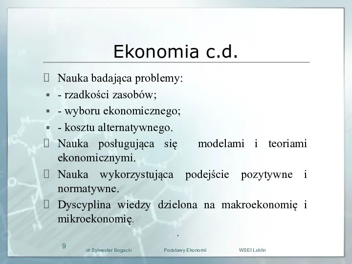 Ekonomia c.d. Nauka badająca problemy: - rzadkości zasobów; - wyboru