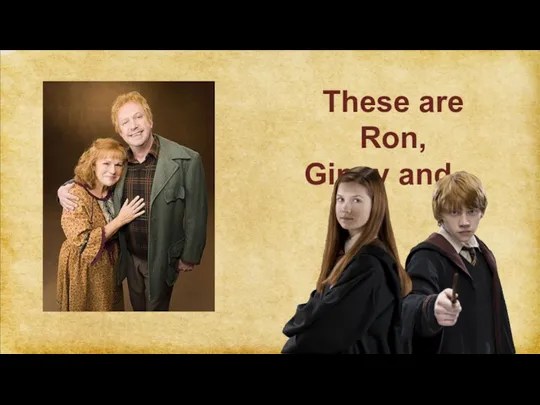 These are Ron, Ginny and…