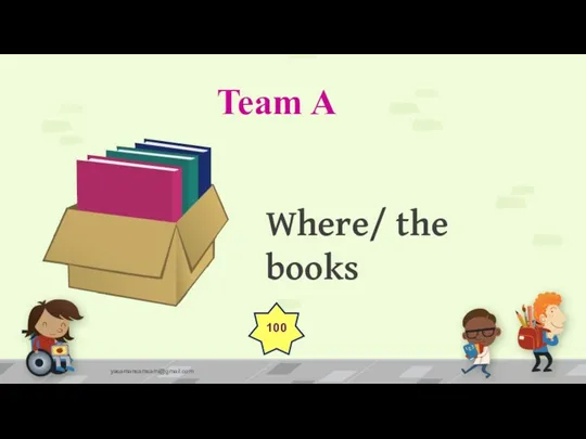 Team A yasamansamsami@gmail.com Where/ the books 100