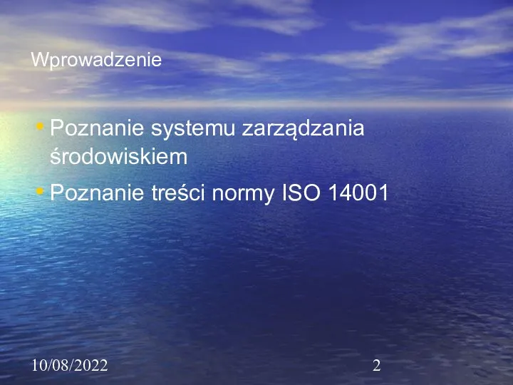 10/08/2022 Wprowadzenie Poznanie systemu zarządzania środowiskiem Poznanie treści normy ISO 14001