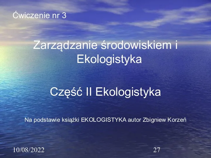 10/08/2022 Ćwiczenie nr 3 Zarządzanie środowiskiem i Ekologistyka Część II