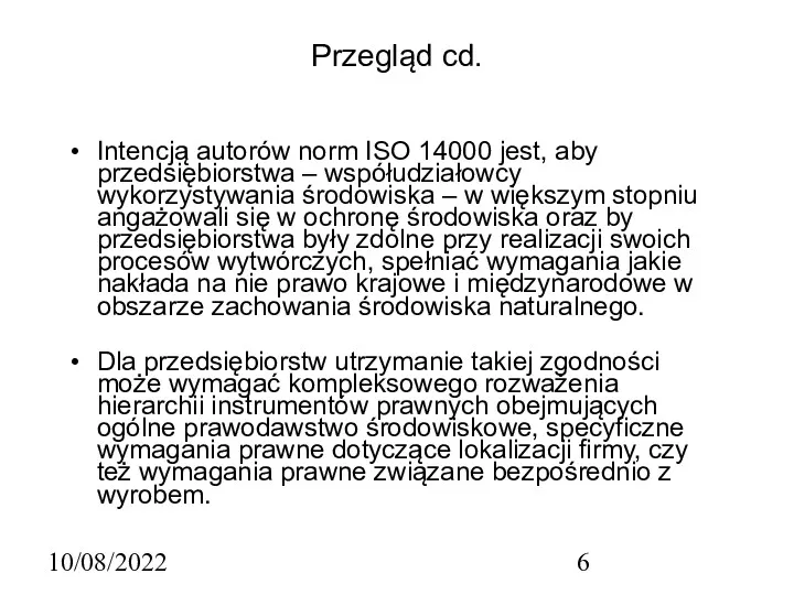 10/08/2022 Przegląd cd. Intencją autorów norm ISO 14000 jest, aby