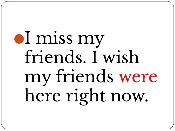 I miss my friends. I wish my friends were here right now.