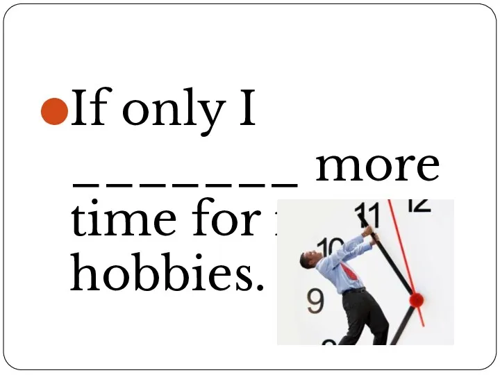 If only I _______ more time for my hobbies.