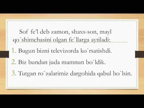 Sof fe’l deb zamon, shaxs-son, mayl qo`shimchasini olgan fe`llarga aytiladi: