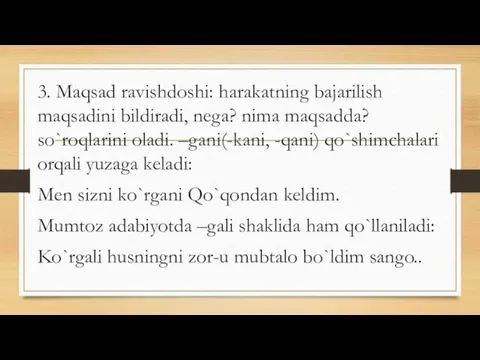 3. Maqsad ravishdoshi: harakatning bajarilish maqsadini bildiradi, nega? nima maqsadda?