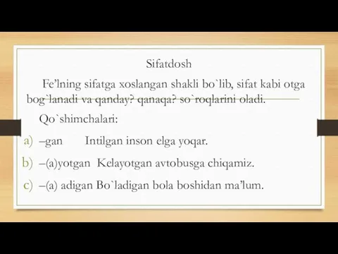 Sifatdosh Fe’lning sifatga xoslangan shakli bo`lib, sifat kabi otga bog`lanadi