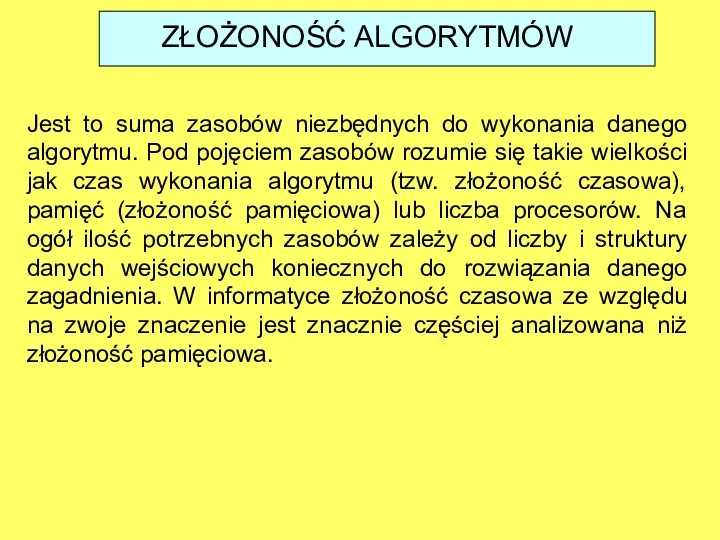 ZŁOŻONOŚĆ ALGORYTMÓW Jest to suma zasobów niezbędnych do wykonania danego