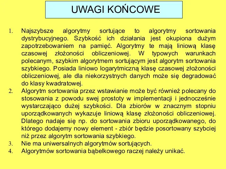 Najszybsze algorytmy sortujące to algorytmy sortowania dystrybucyjnego. Szybkość ich działania