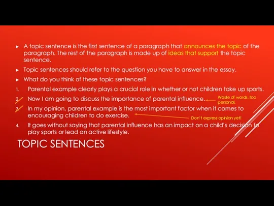 TOPIC SENTENCES A topic sentence is the first sentence of a paragraph that