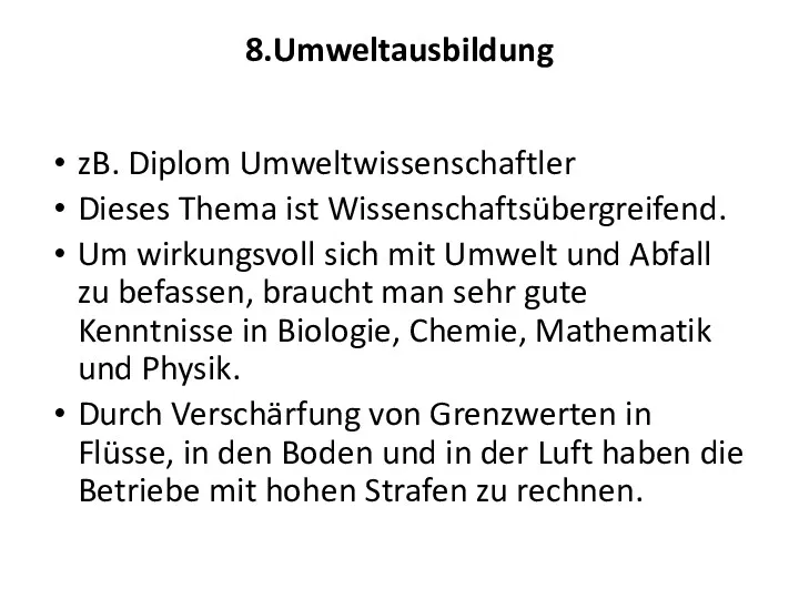 8.Umweltausbildung zB. Diplom Umweltwissenschaftler Dieses Thema ist Wissenschaftsübergreifend. Um wirkungsvoll