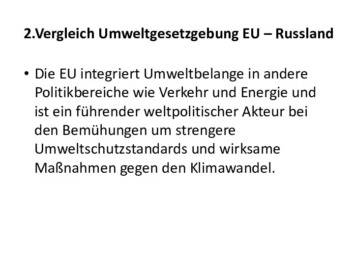 2.Vergleich Umweltgesetzgebung EU – Russland Die EU integriert Umweltbelange in