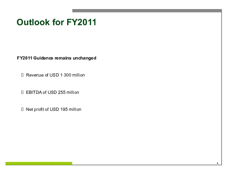 Outlook for FY2011 FY2011 Guidance remains unchanged Revenue of USD