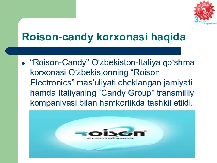 Roison-candy korxonasi haqida “Roison-Candy” O‘zbekiston-Italiya qo‘shma korxonasi O‘zbekistonning “Roison Electronics”