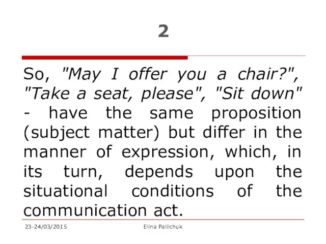 2 So, "May I offer you a chair?", "Take a