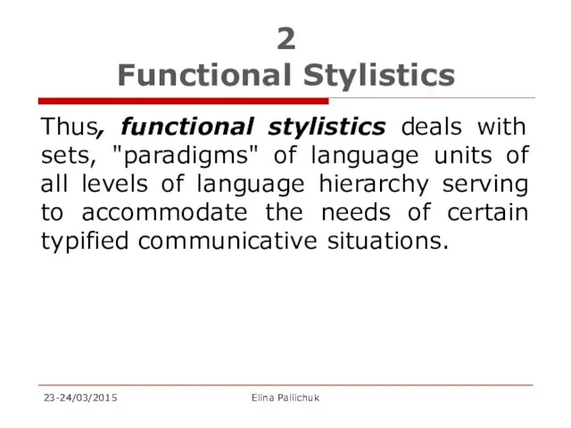 2 Functional Stylistics Thus, functional stylistics deals with sets, "paradigms"