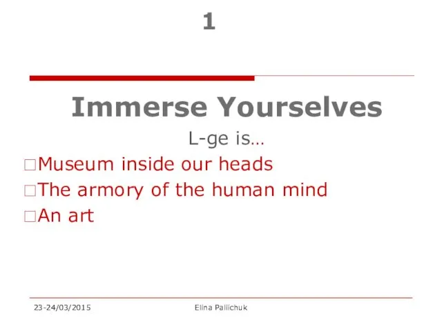 1 Immerse Yourselves L-ge is… Museum inside our heads The