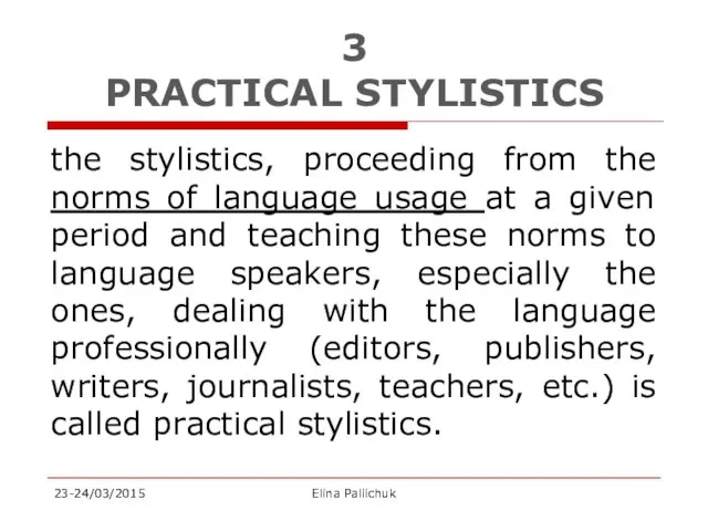 3 PRACTICAL STYLISTICS the stylistics, proceeding from the norms of