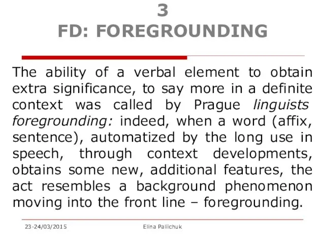 3 FD: FOREGROUNDING The ability of a verbal element to