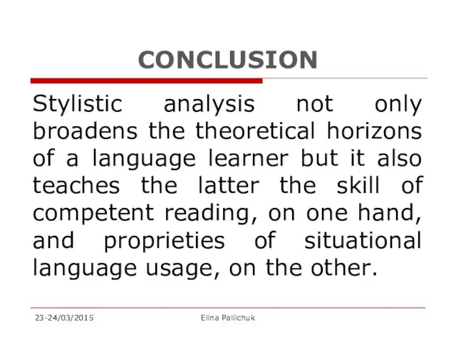 CONCLUSION Stylistic analysis not only broadens the theoretical horizons of