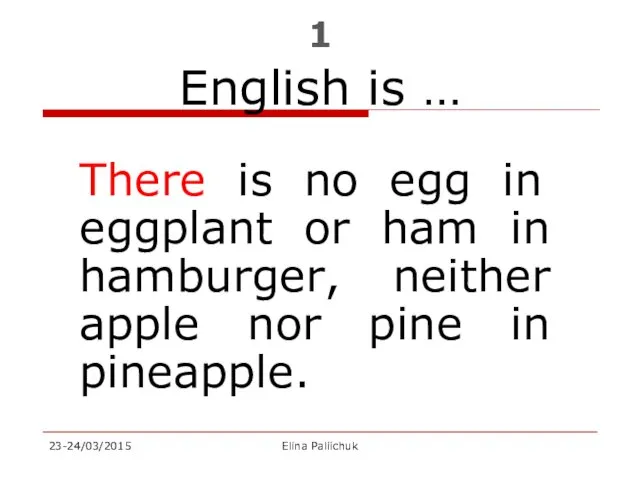 1 English is … There is no egg in eggplant