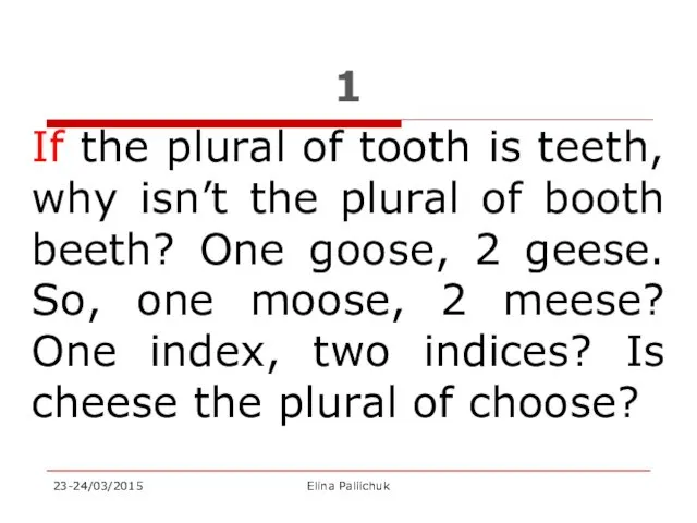 1 If the plural of tooth is teeth, why isn’t