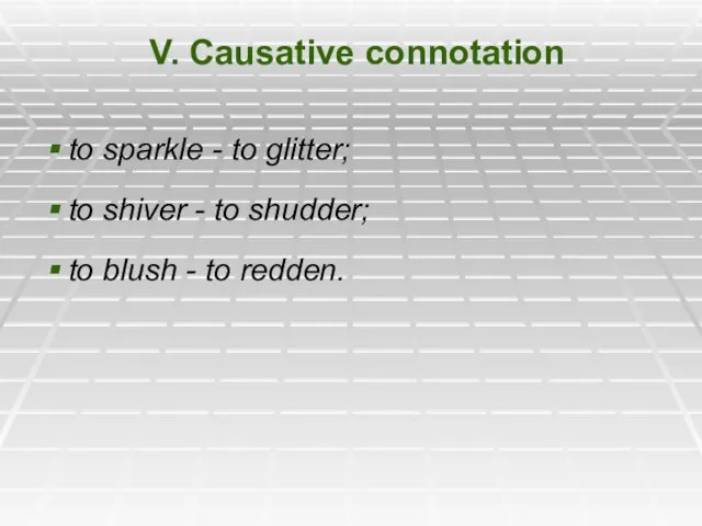 V. Causative connotation to sparkle - to glitter; to shiver