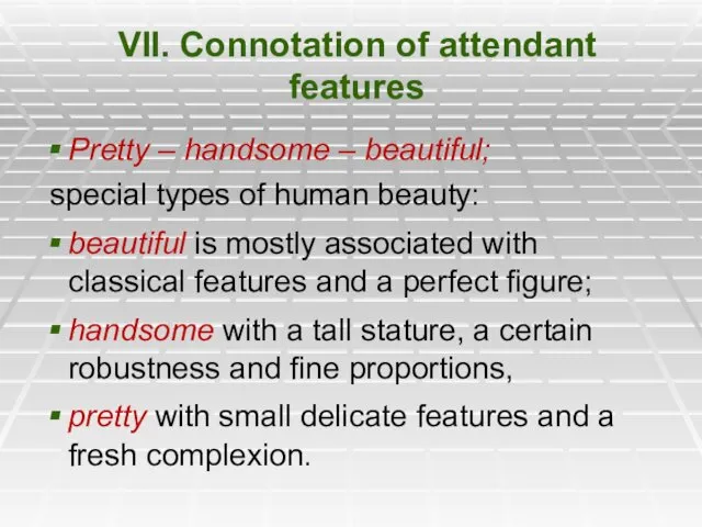 VII. Connotation of attendant features Pretty – handsome – beautiful;