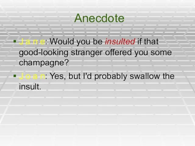 Anecdote J a n e: Would you be insulted if