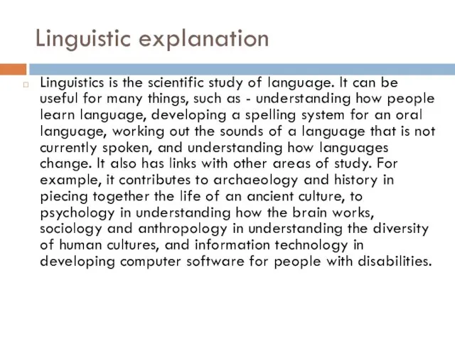 Linguistic explanation Linguistics is the scientific study of language. It