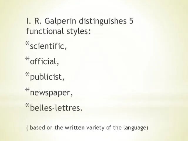 I. R. Galperin distinguishes 5 functional styles: scientific, official, publicist,