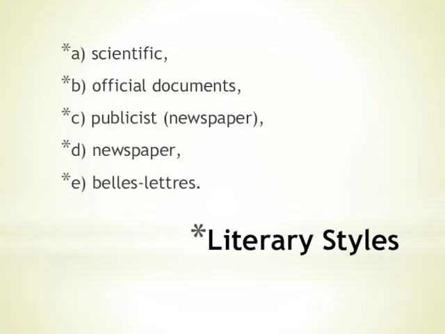Literary Styles a) scientific, b) official documents, c) publicist (newspaper), d) newspaper, e) belles-lettres.